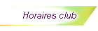 Horaires club